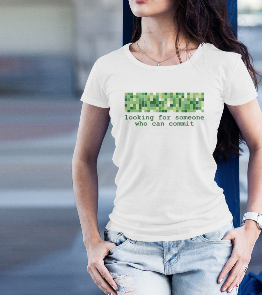 Looking For Someone Who Can Commit Green Square Pixel Concept T-Shirt