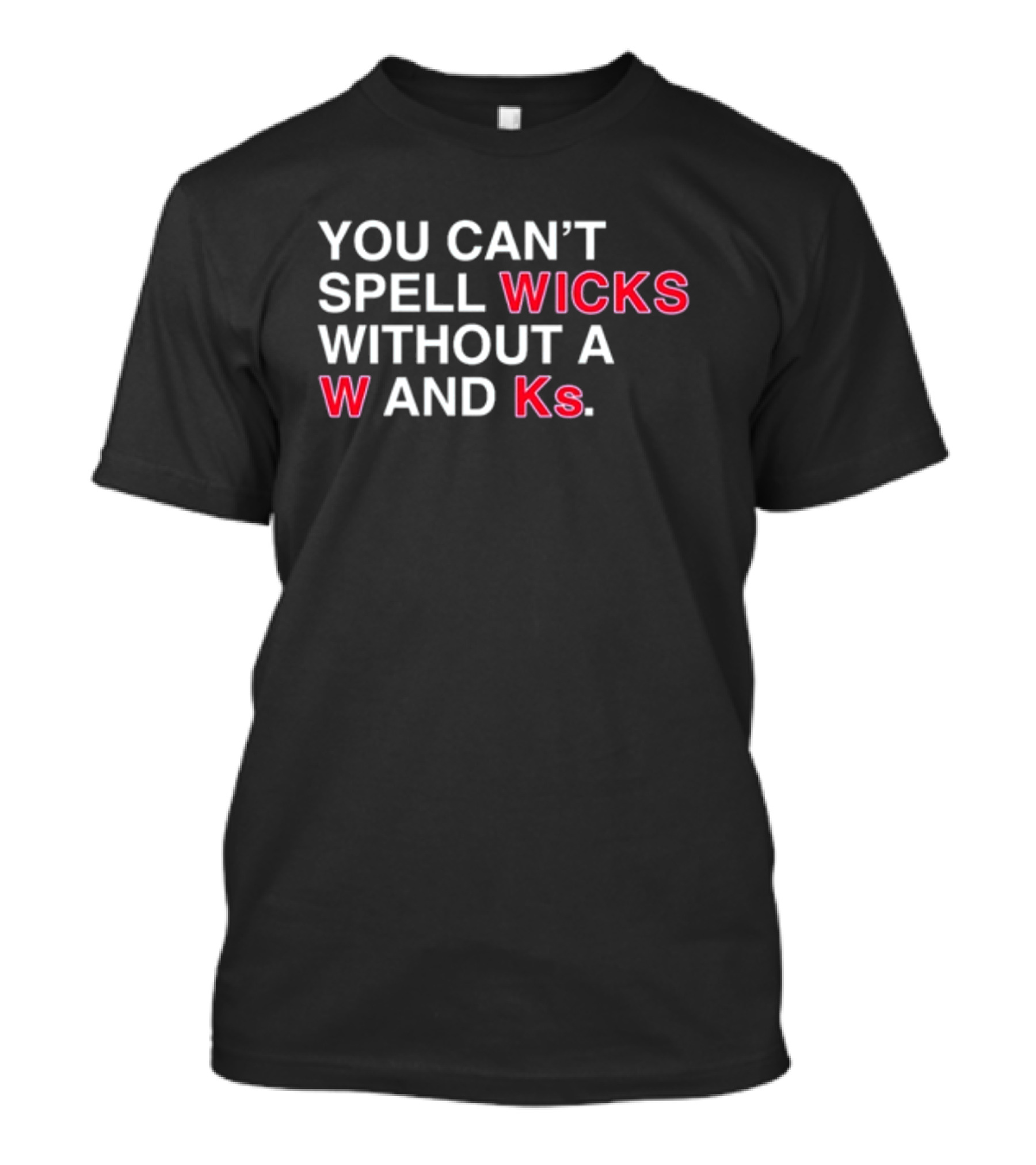 YOU CAN'T SPELL WICKS WITHOUT A W AND KS T-Shirt