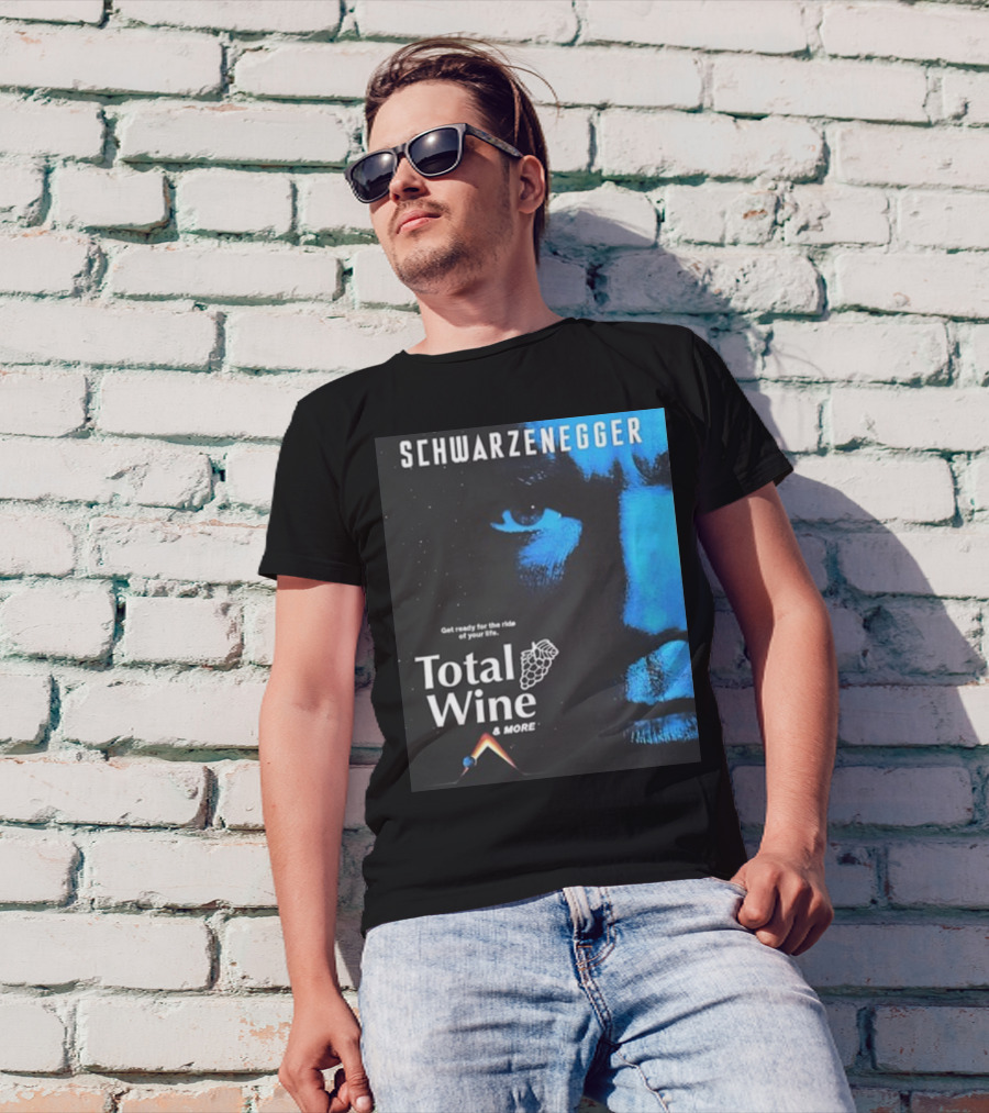 Schwarzenegger Get Ready For The Ride Of Your Life Total Wine And More T-Shirt