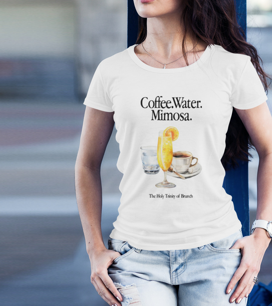 Coffee Water Mimosa The Holy Trinity Of Brunch T-Shirt