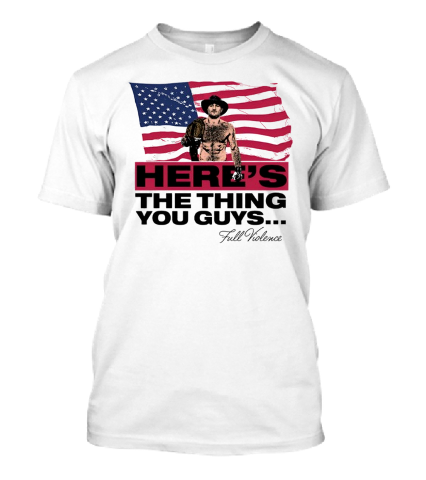 Here's The Thing You Guys Full Violence American Flag Fighter T-Shirt