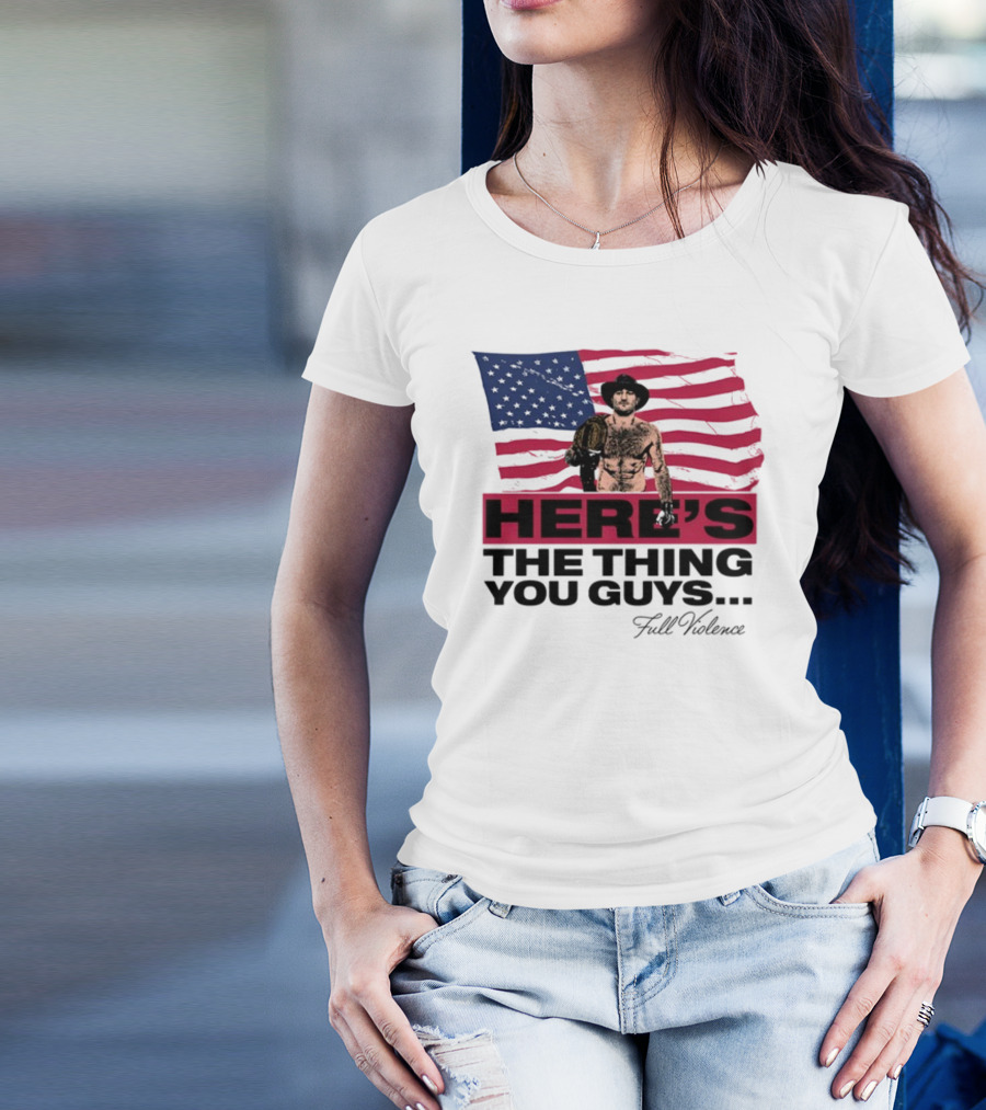 Here's The Thing You Guys Full Violence American Flag Fighter T-Shirt