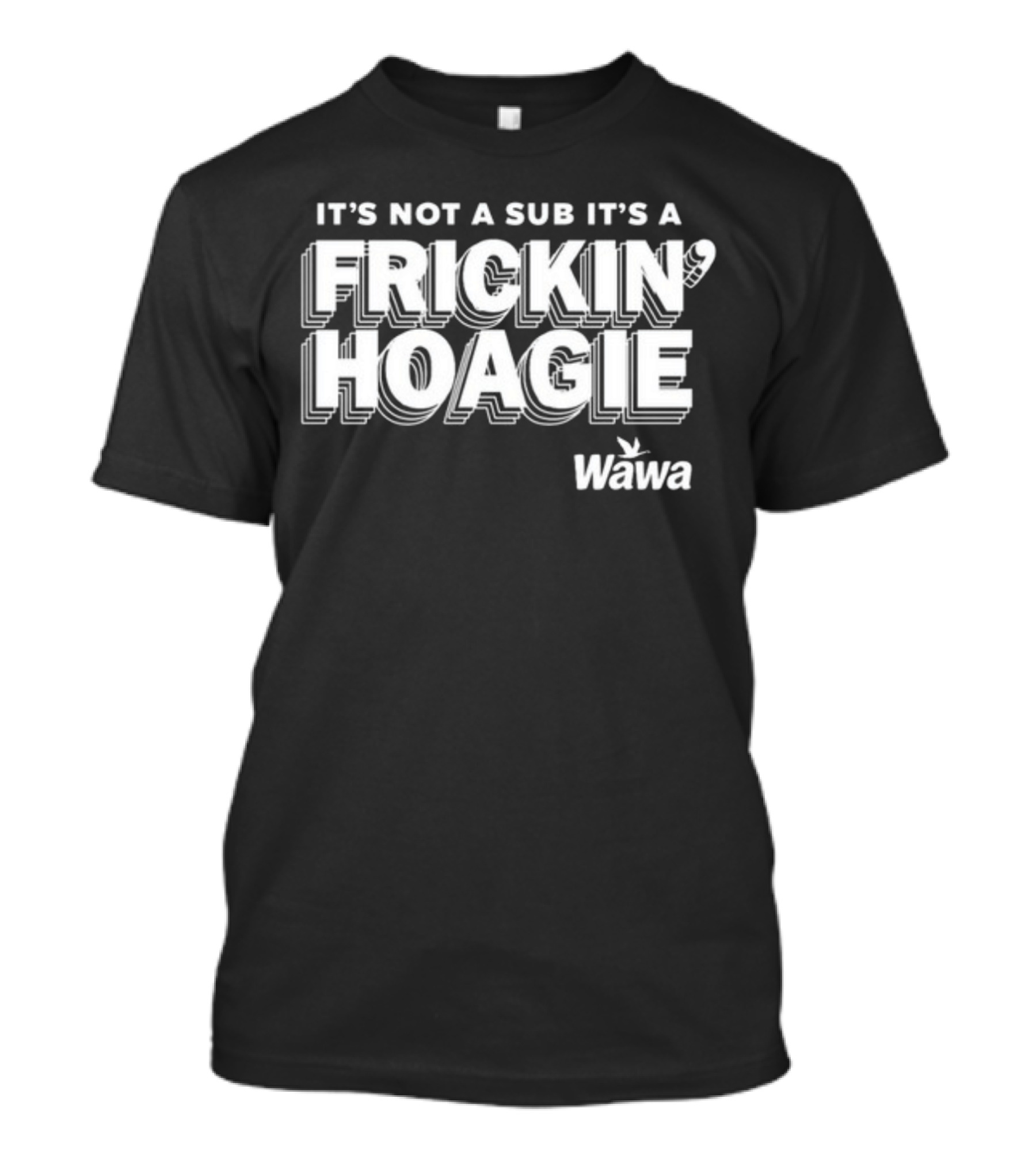 Wawa It's Not A Sub It's A Frickin Hoagie T-Shirt