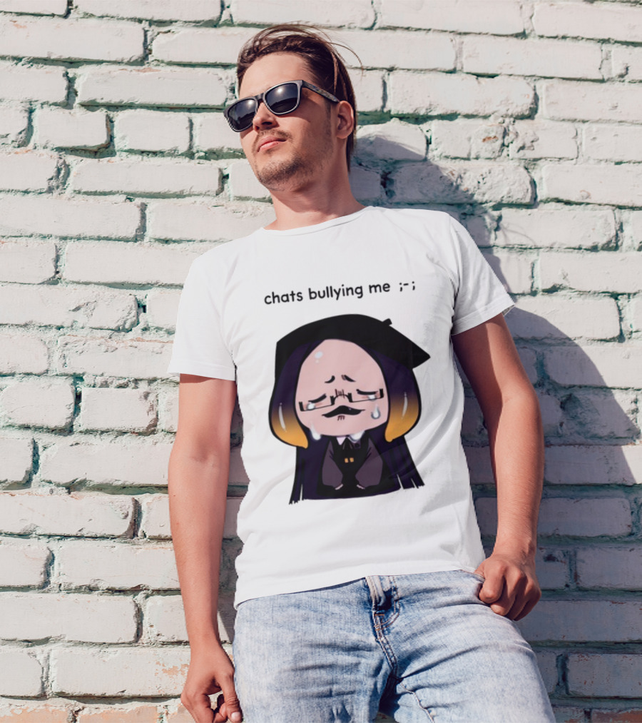Chats Bullying Me Crying Character With Droplets And Sad Face T-Shirt