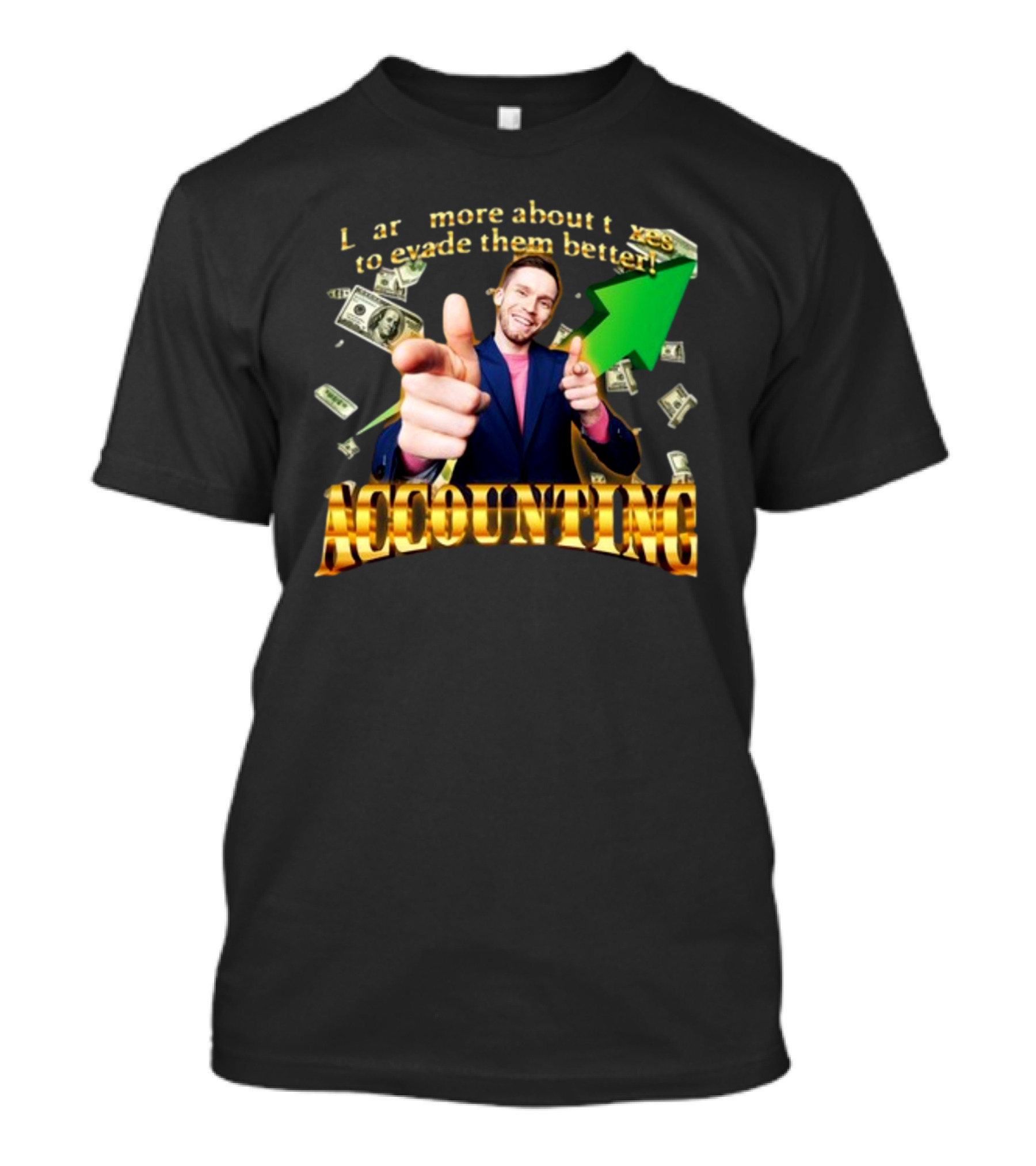 Learn More About Taxes To Evade Them Better Accounting Money Arrow T-Shirt