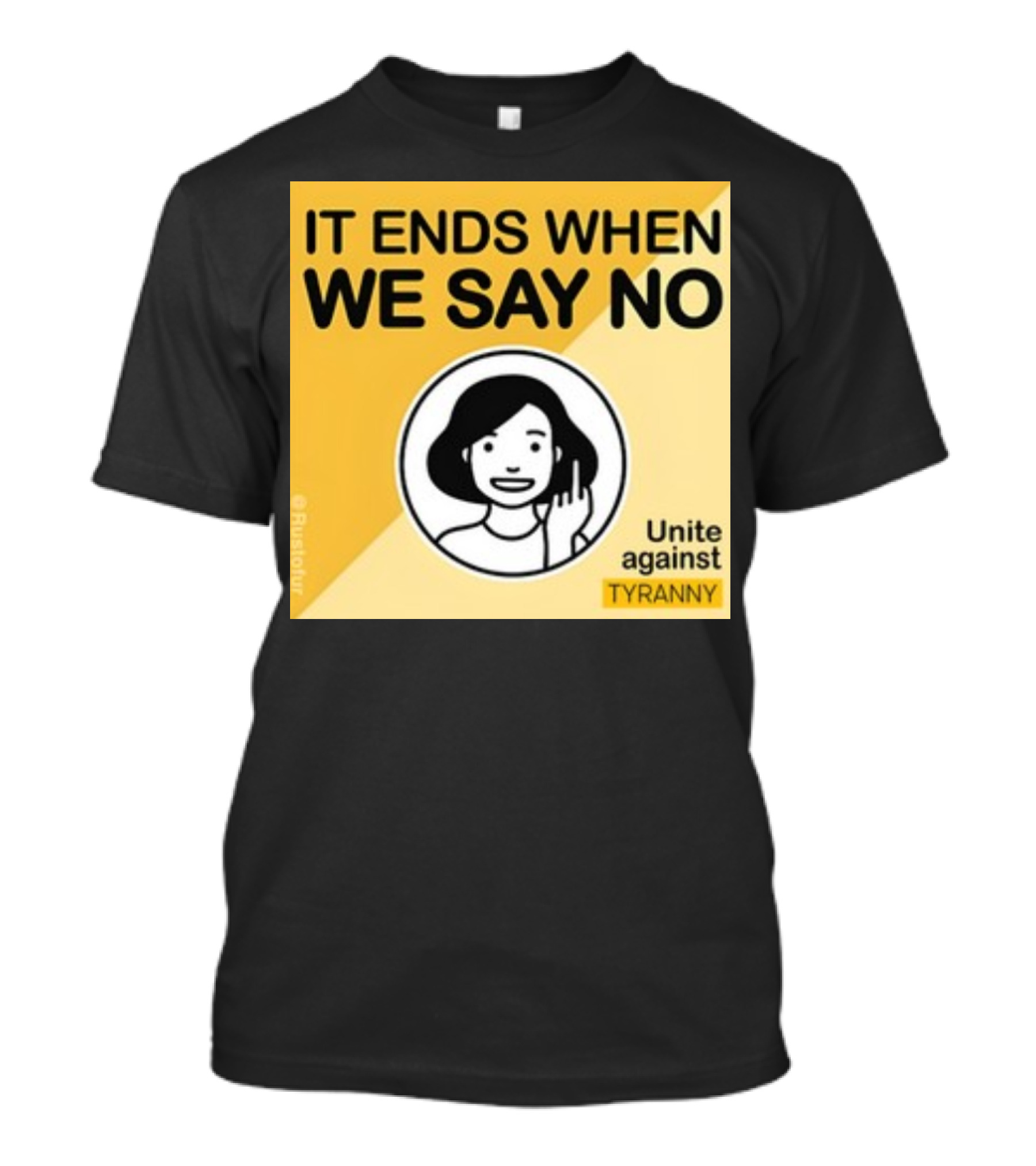 IT ENDS WHEN WE SAY NO Unite Against TYRANNY T-Shirt