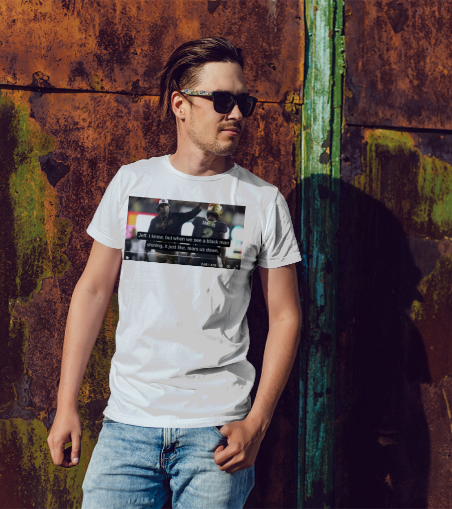 Jeff I Know But When We See A Black Man Shining It Just Like Tears Us Down Sanders 2 T-Shirt