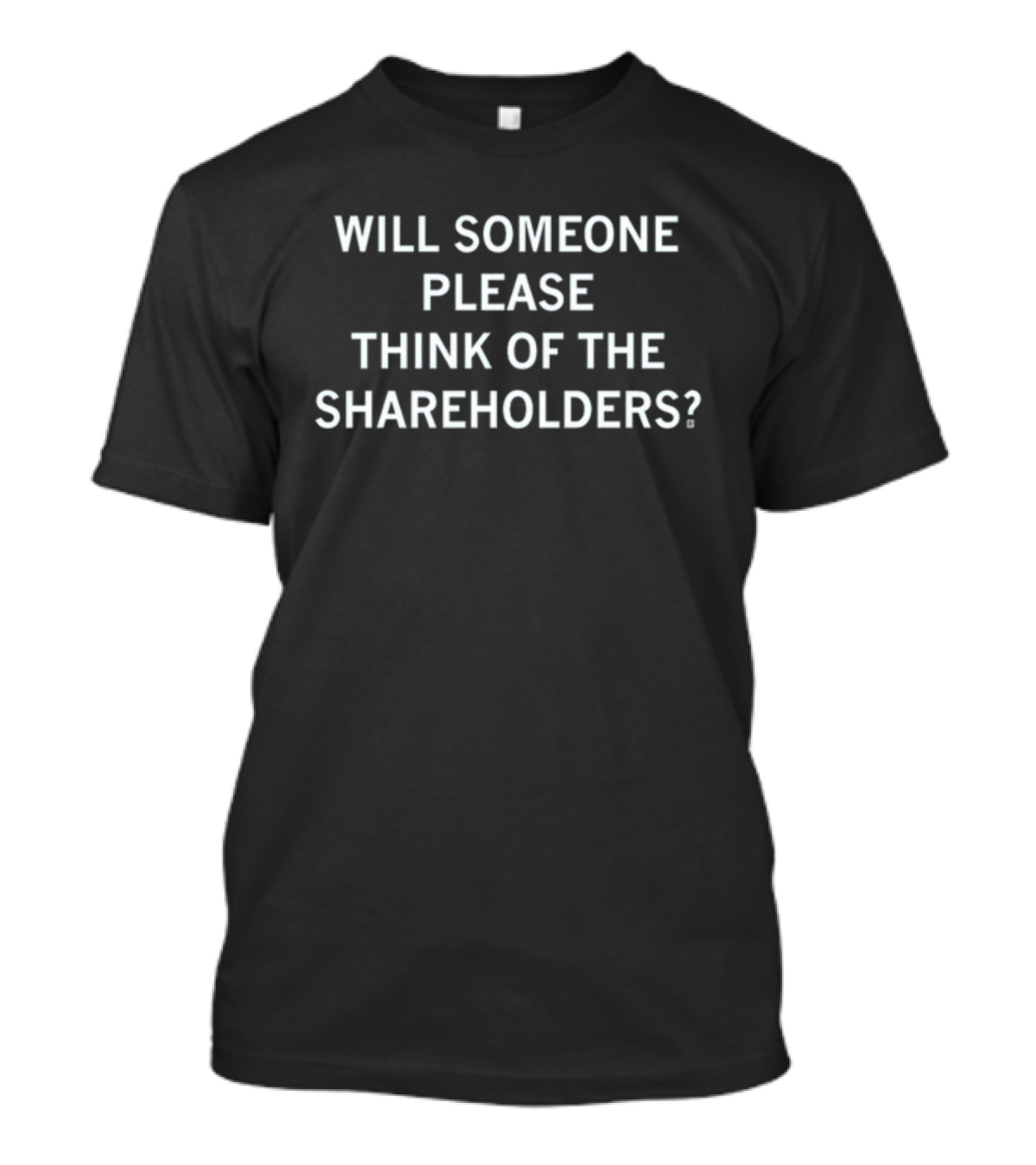 Will Someone Please Think Of The Shareholders? T-Shirt