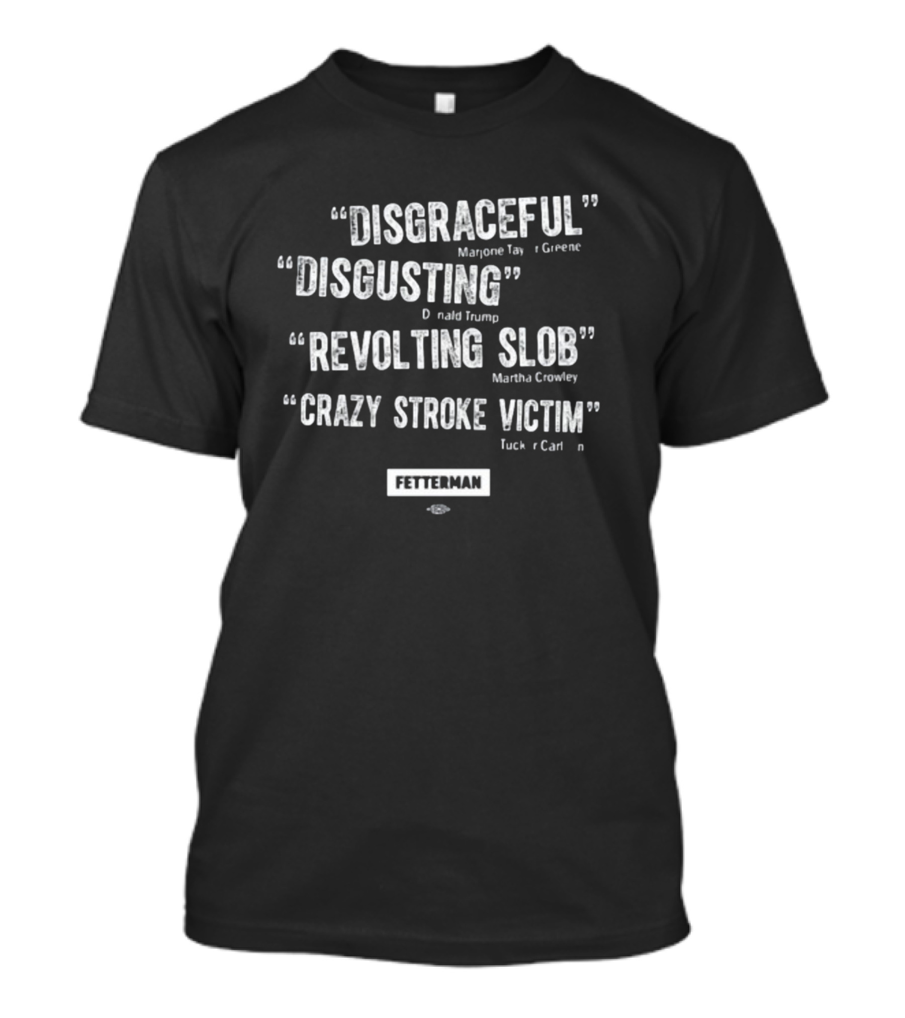 Disgraceful Disgusting Revolting Slob Crazy Stroke Victim Fetterman Quotes By Greene Trump Crowley Carlson T-Shirt