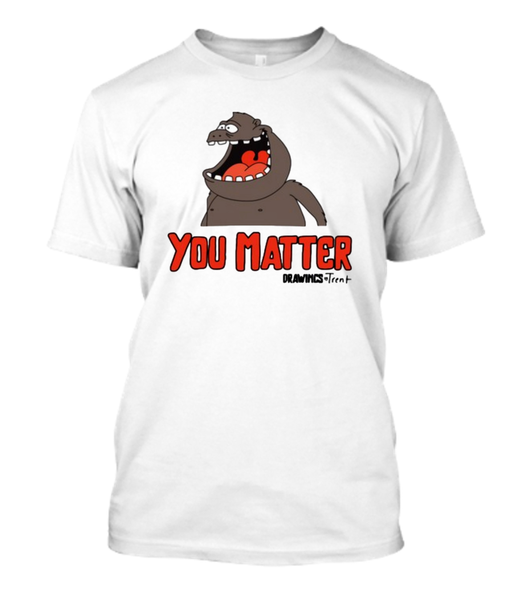 You Matter Drawings Trent Randy Flagler Cartoon T-Shirt
