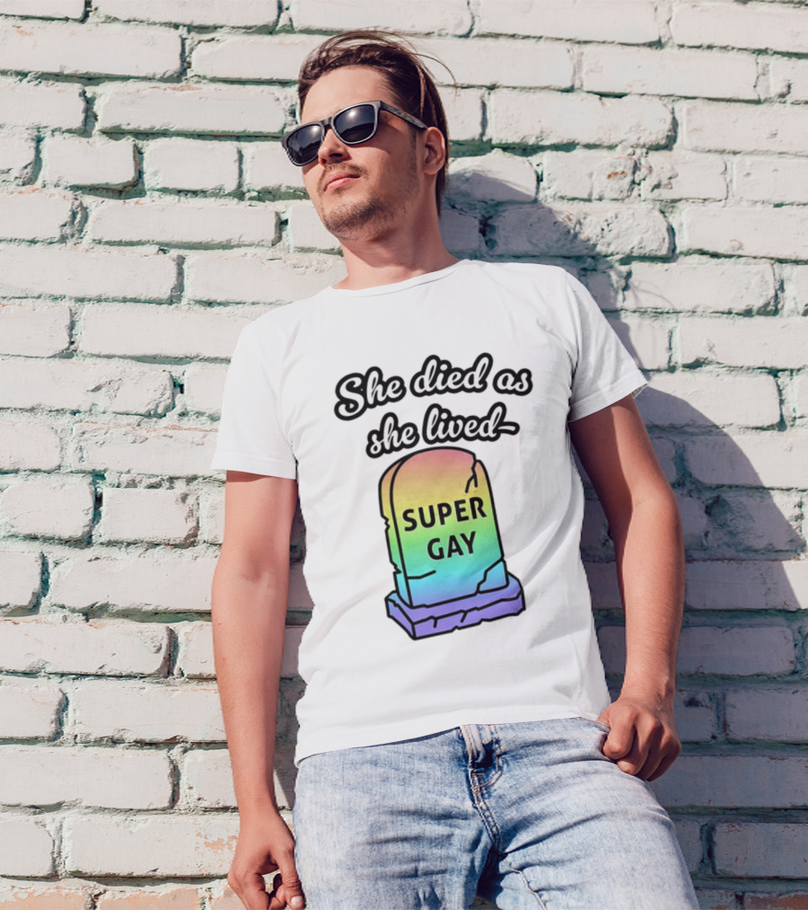 She Died As She Lived Super Gay Rainbow Tombstone T-Shirt