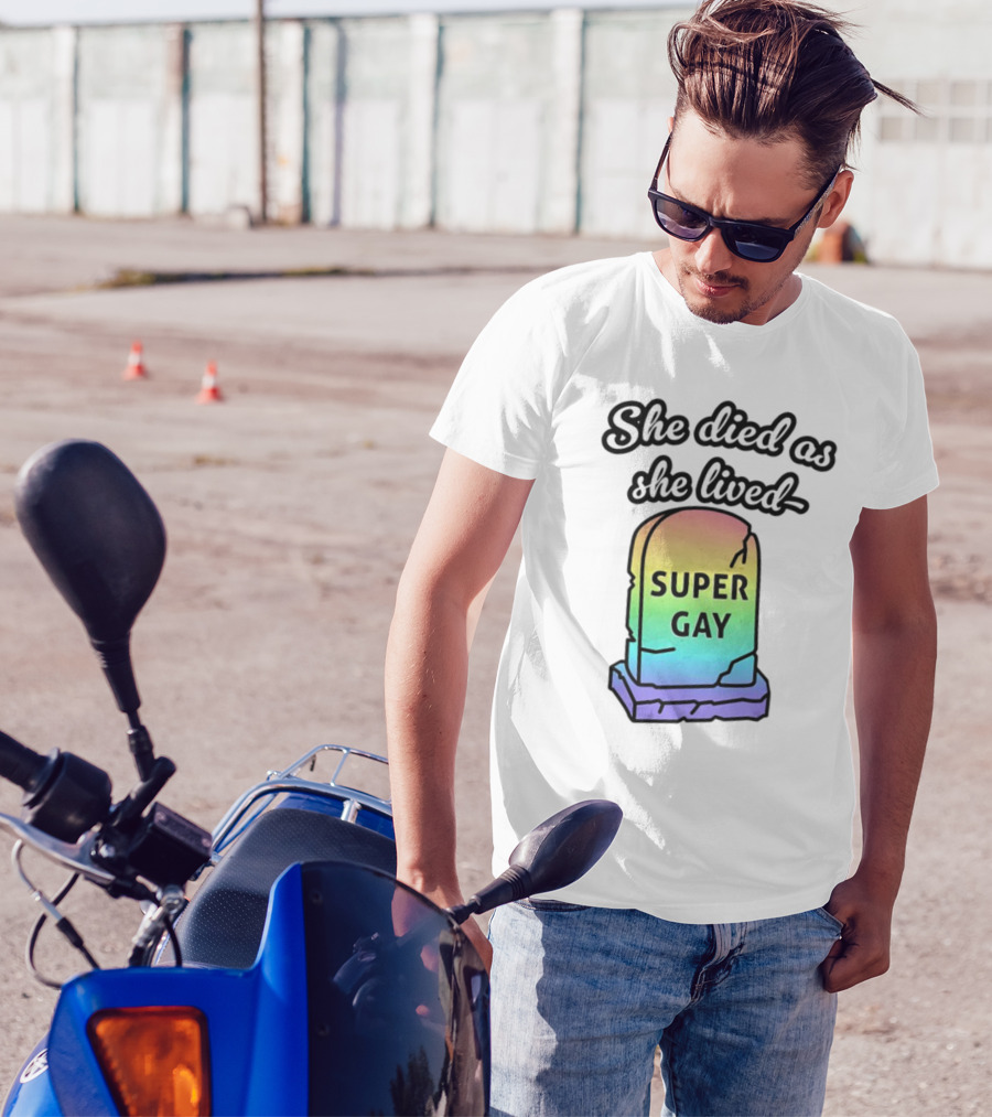 She Died As She Lived Super Gay Rainbow Tombstone T-Shirt