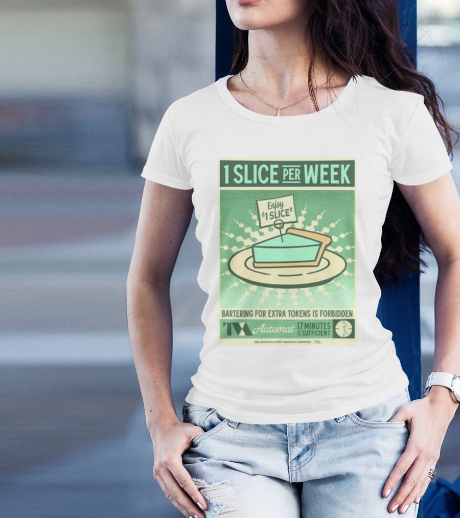 1 Slice Per Week Enjoy 1 Slice Bartering For Extra Tokens Is Forbidden TVA Automat 17 Minutes Is Sufficient T-Shirt