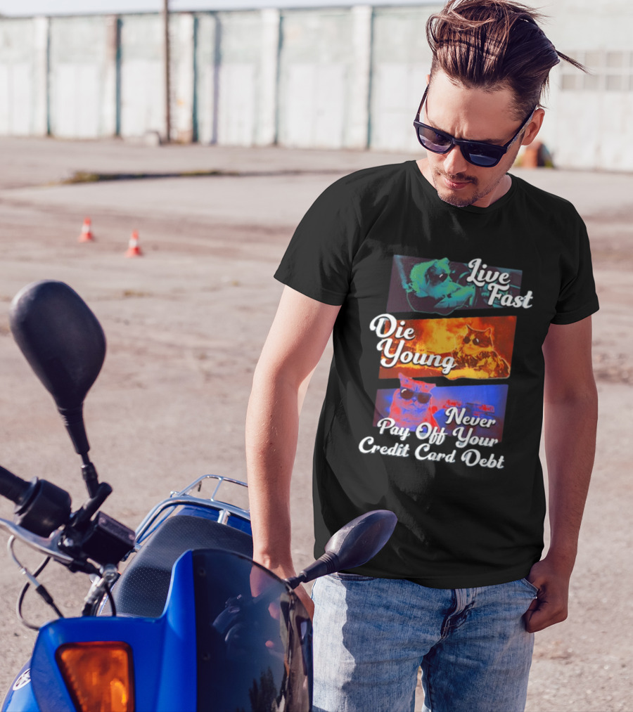 Live Fast Die Young Never Pay Off Your Credit Card Debt Cats T-Shirt