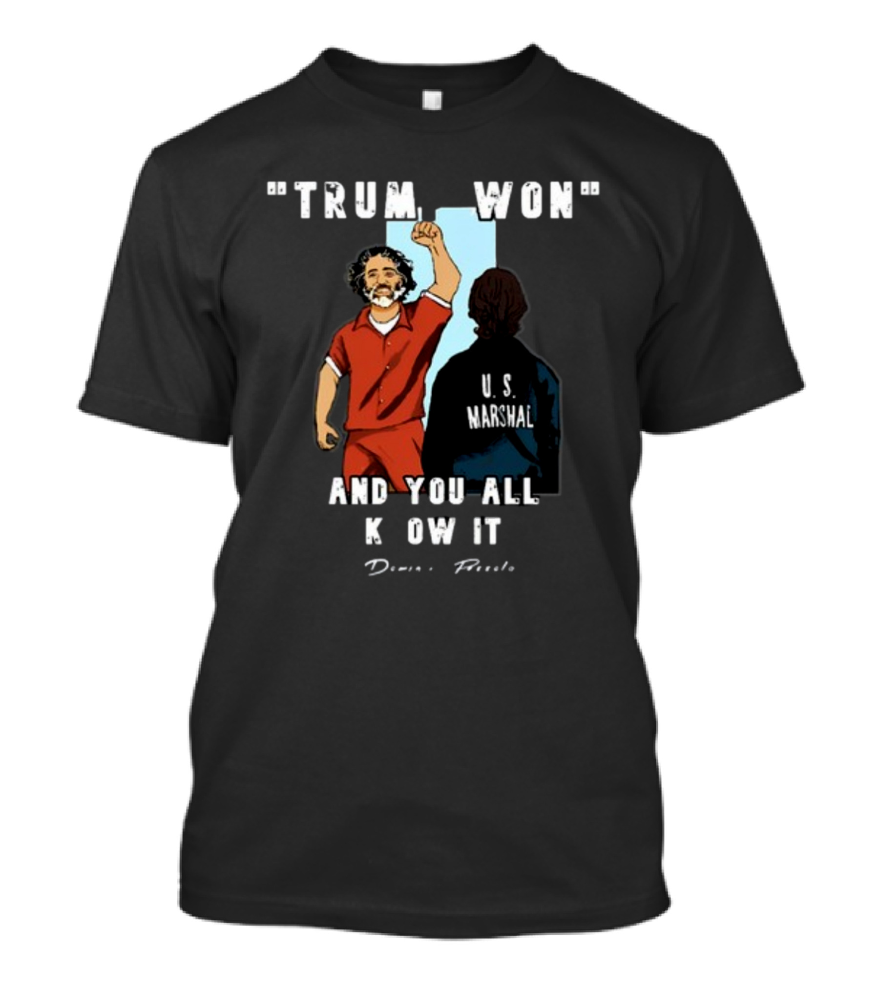 TRUMP WON U.S. Marshal And You All Know It Dennis Picasso T-Shirt
