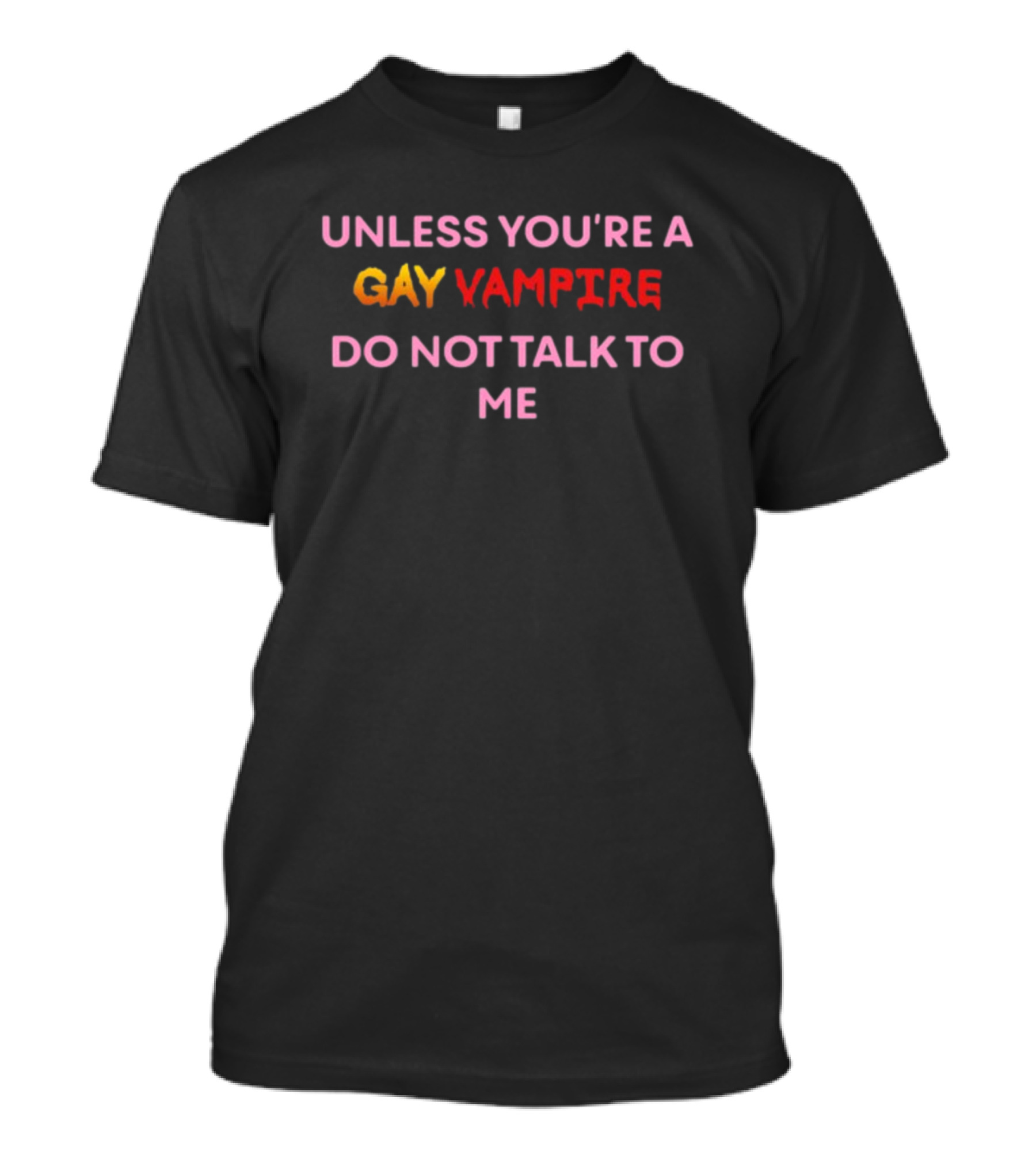 Unless You’re A Gay Vampire Do Not Talk To Me Oatmilklady T-Shirt