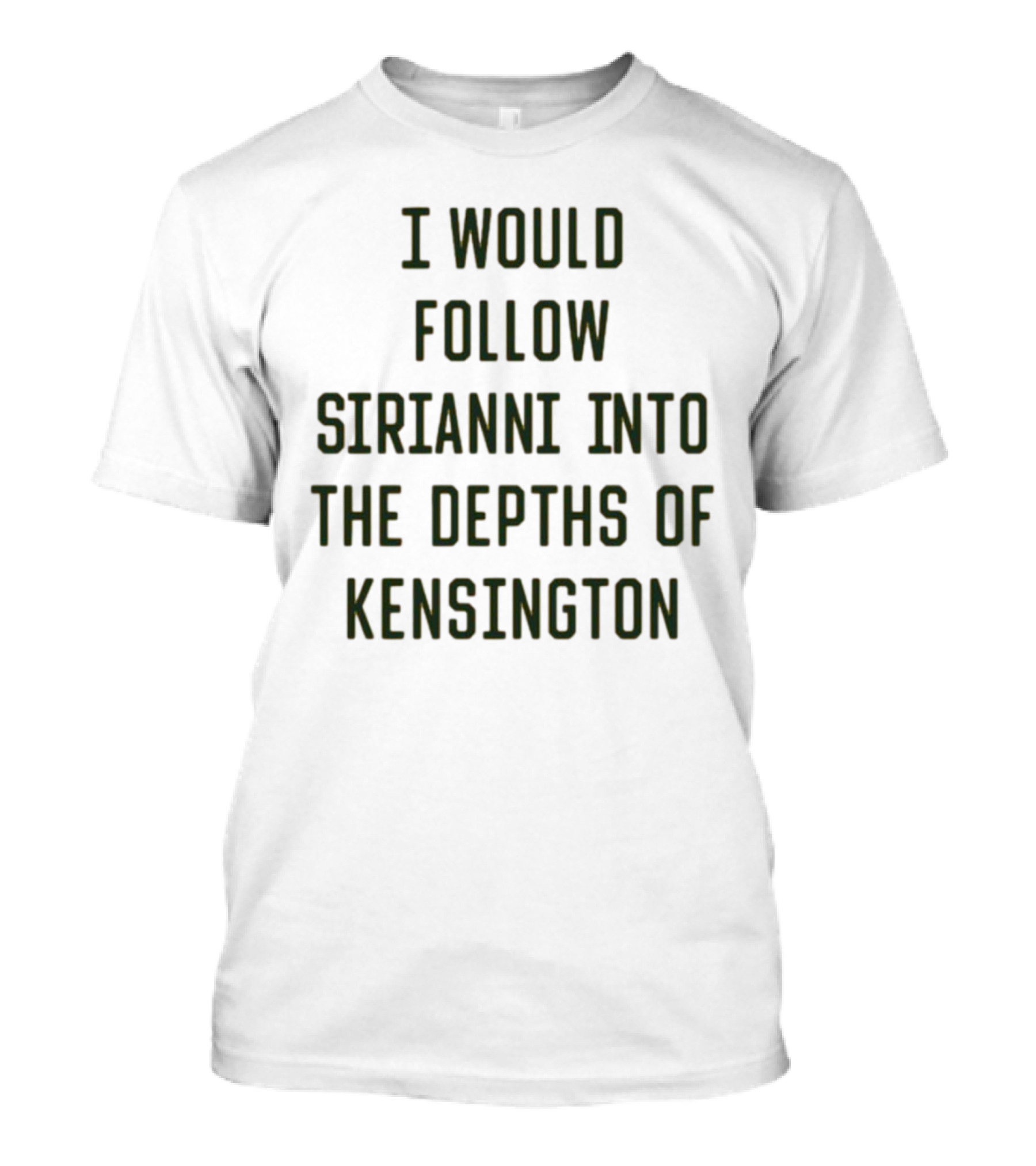 I Would Follow Sirianni Into The Depths Of Kensington T-Shirt