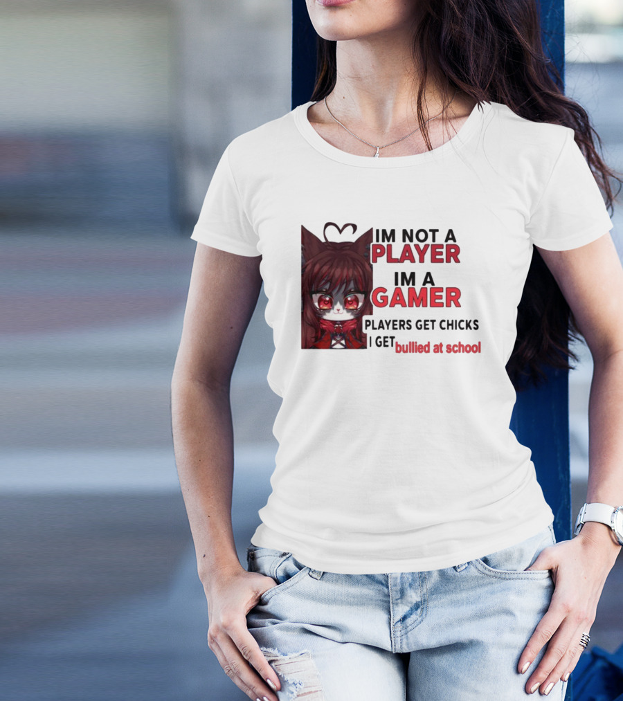 Freya Amari I'm Not A Player I'm A Gamer Players Get Chicks I Get Bullied At School Anime Character T-Shirt