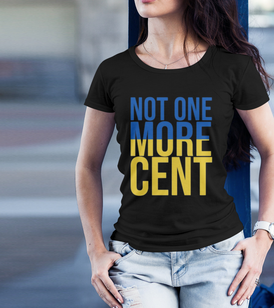 Not One More Cent Ukraine Flag Colors T-Shirt