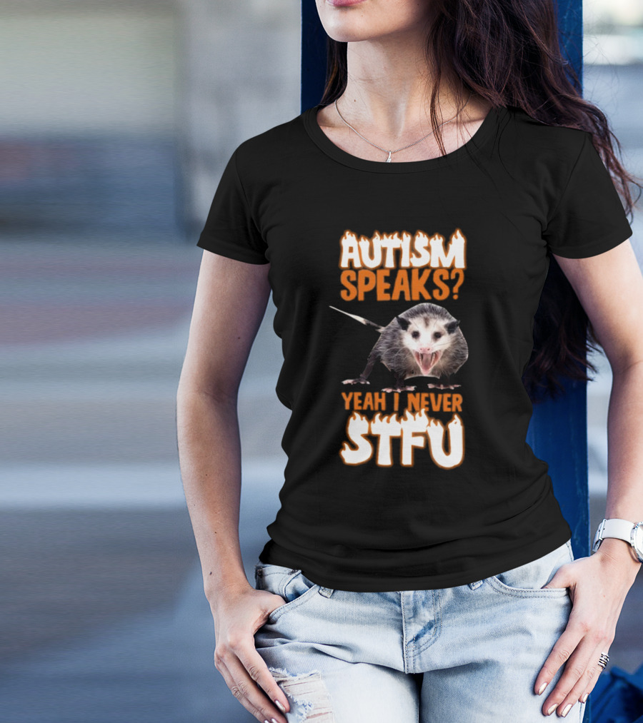 Autism Speaks Yeah I Never STFU Opossum Meme T-Shirt