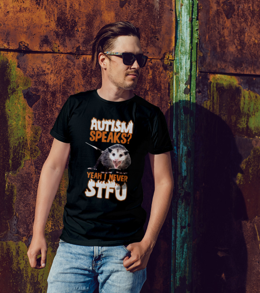 Autism Speaks Yeah I Never STFU Opossum Meme T-Shirt