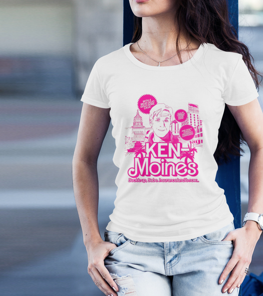 KEN Moines Buckle Up Babe Insuranceland Is Now With A Mojo Dojo Gold Dome Casa T-Shirt