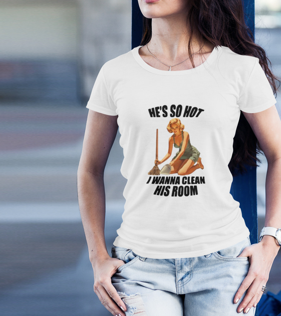 He's So Hot I Wanna Clean His Room Retro Style Cleaning Lady T-Shirt
