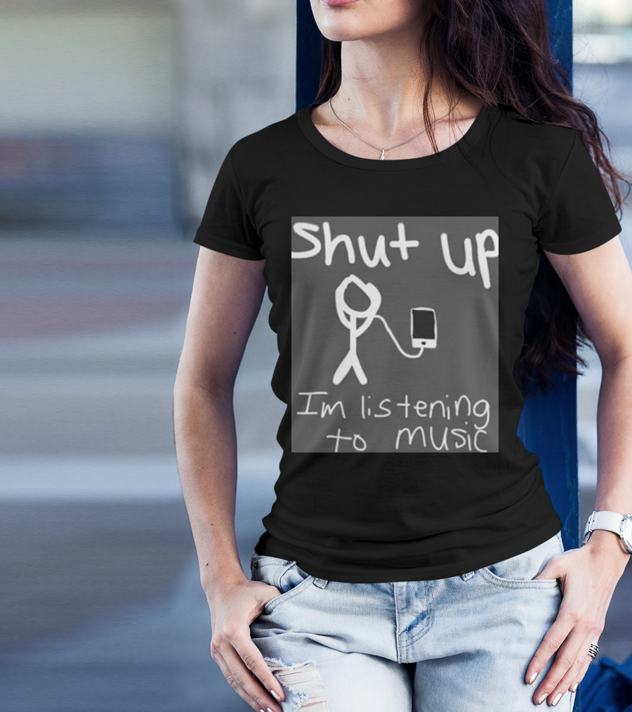 Shut Up Stick Figure Connected To Music Device Listening To Music T-Shirt
