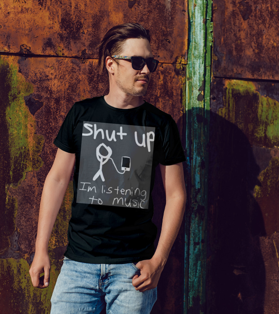 Shut Up Stick Figure Connected To Music Device Listening To Music T-Shirt
