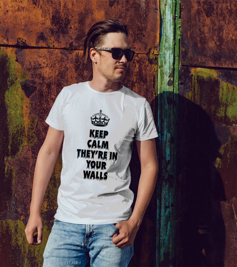 Keep Calm They're In Your Walls Crown T-Shirt
