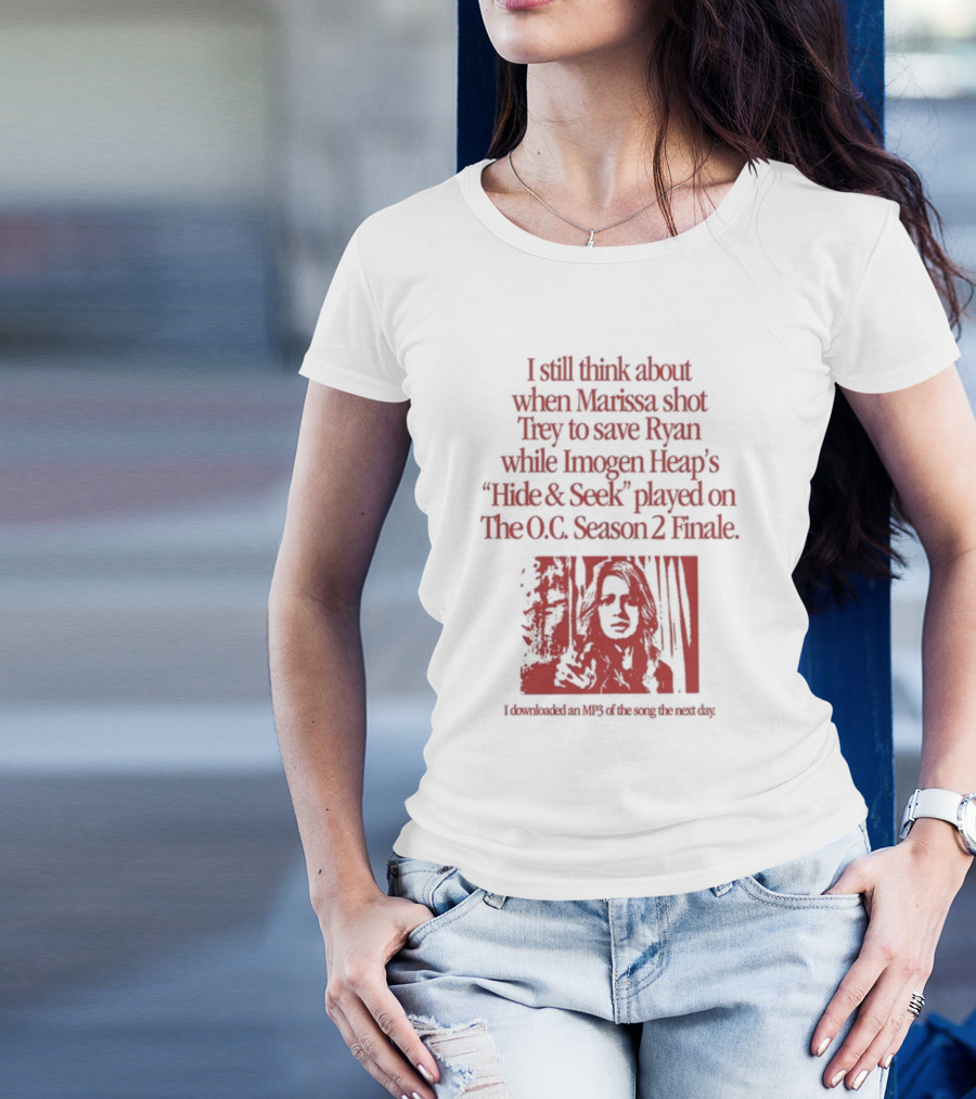 I Still Think About When Marissa Shot Trey To Save Ryan While Imogen Heap's Hide And Seek Played On The O.C. Season 2 Finale T-Shirt