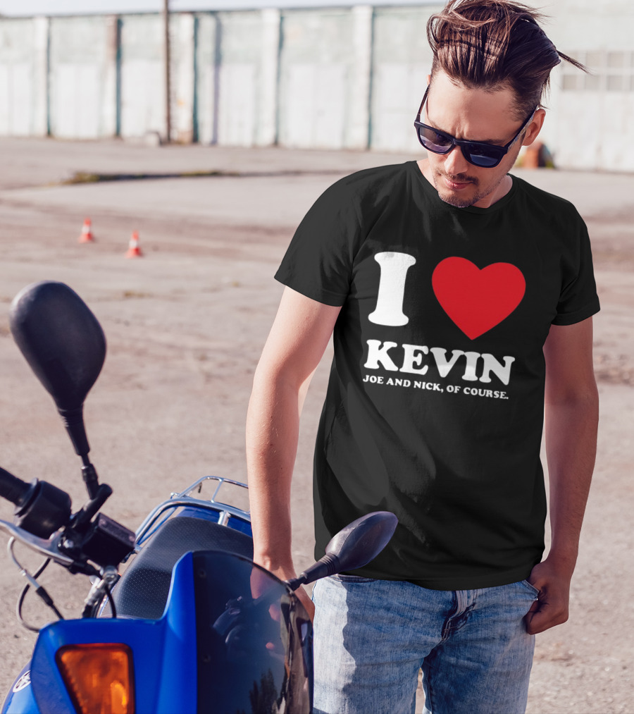I Love Kevin Joe And Nick Of Course T-Shirt