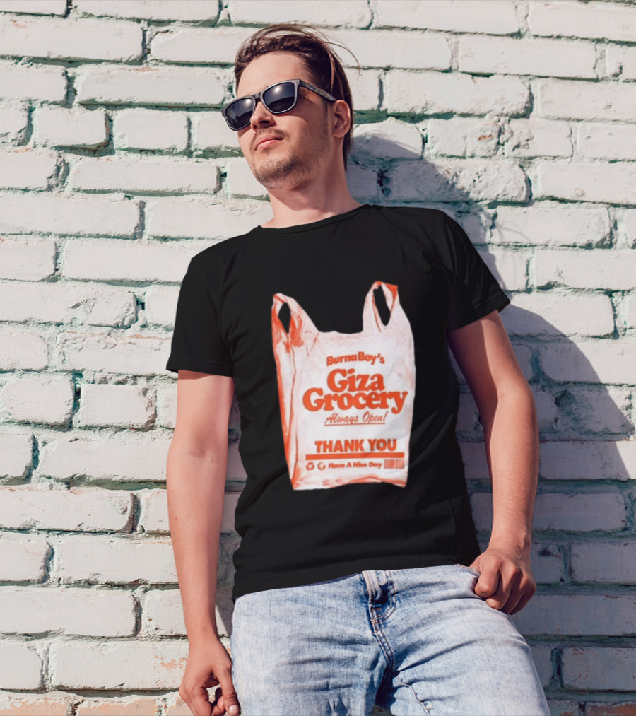 Burna Boy Giza Grocery Always Open Thank You Have A Nice Day T-Shirt