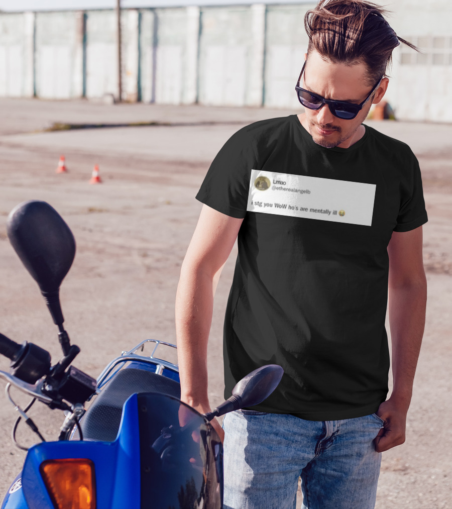 Lmao I Stg You WoW Ho's Are Mentally Ill Emoji Tweet By @etherealangelb T-Shirt