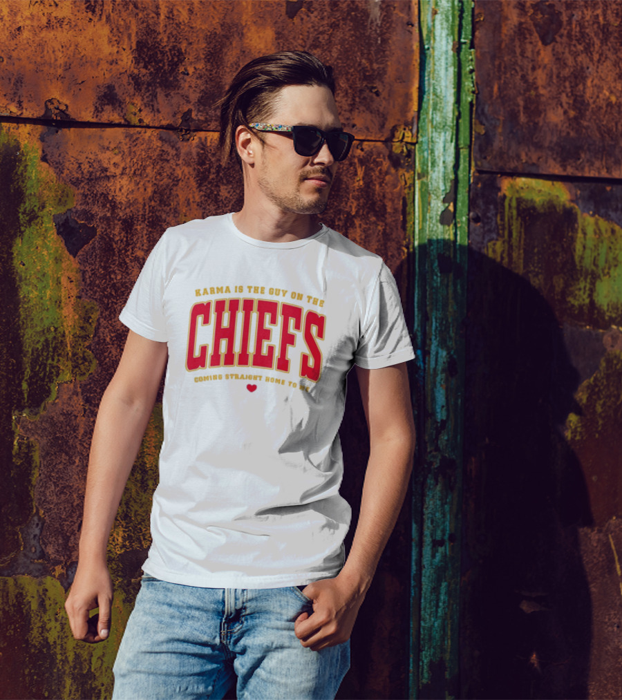 Karma Is The Guy On The Chiefs Coming Straight Home To Me Chiefs Football T-Shirt