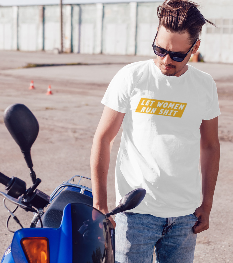 Let Women Run Shit T-Shirt