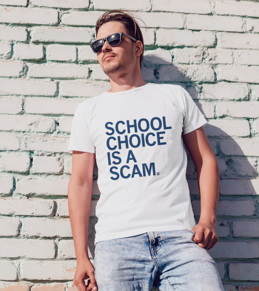 School Choice Is A Scam T-Shirt