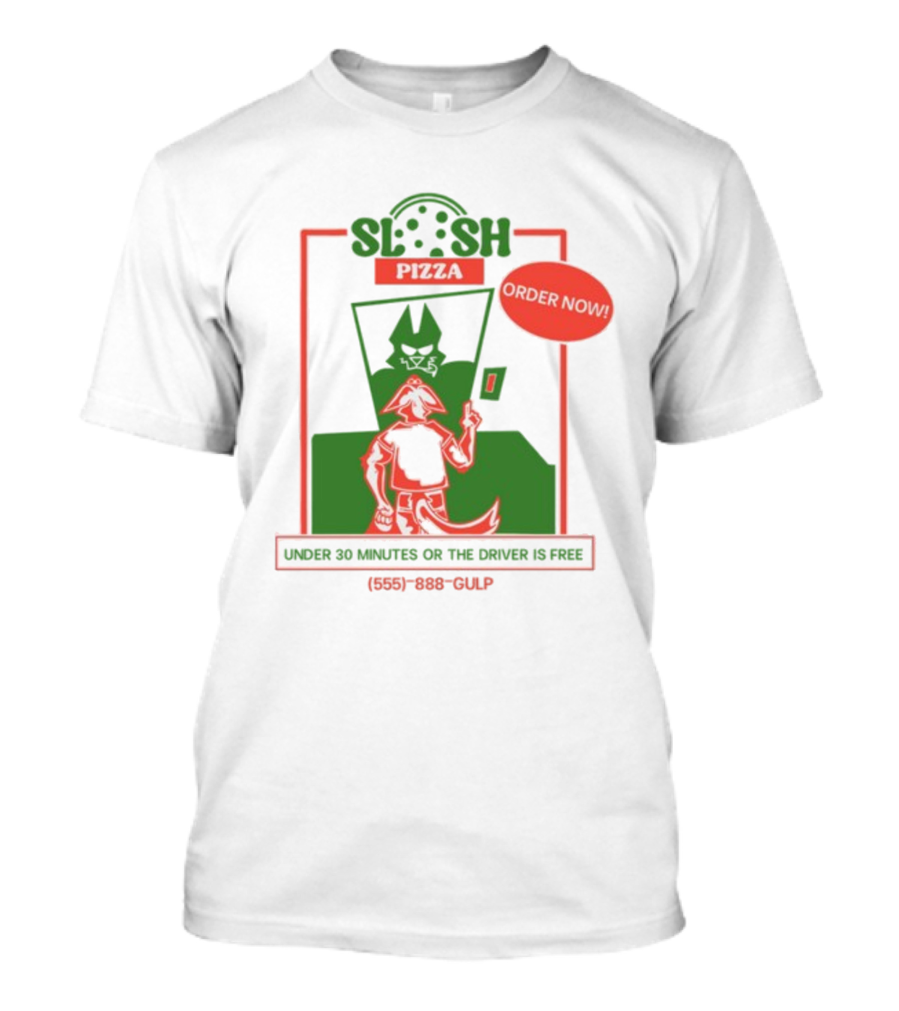 Slush Pizza Order Now Under 30 Minutes Or The Driver Is Free 555-888-Gulp T-Shirt