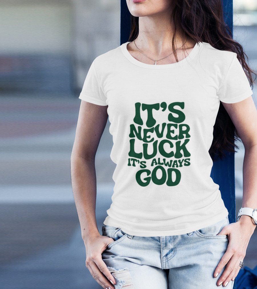 Jacque Aye It's Never Luck It's Always God T-Shirt