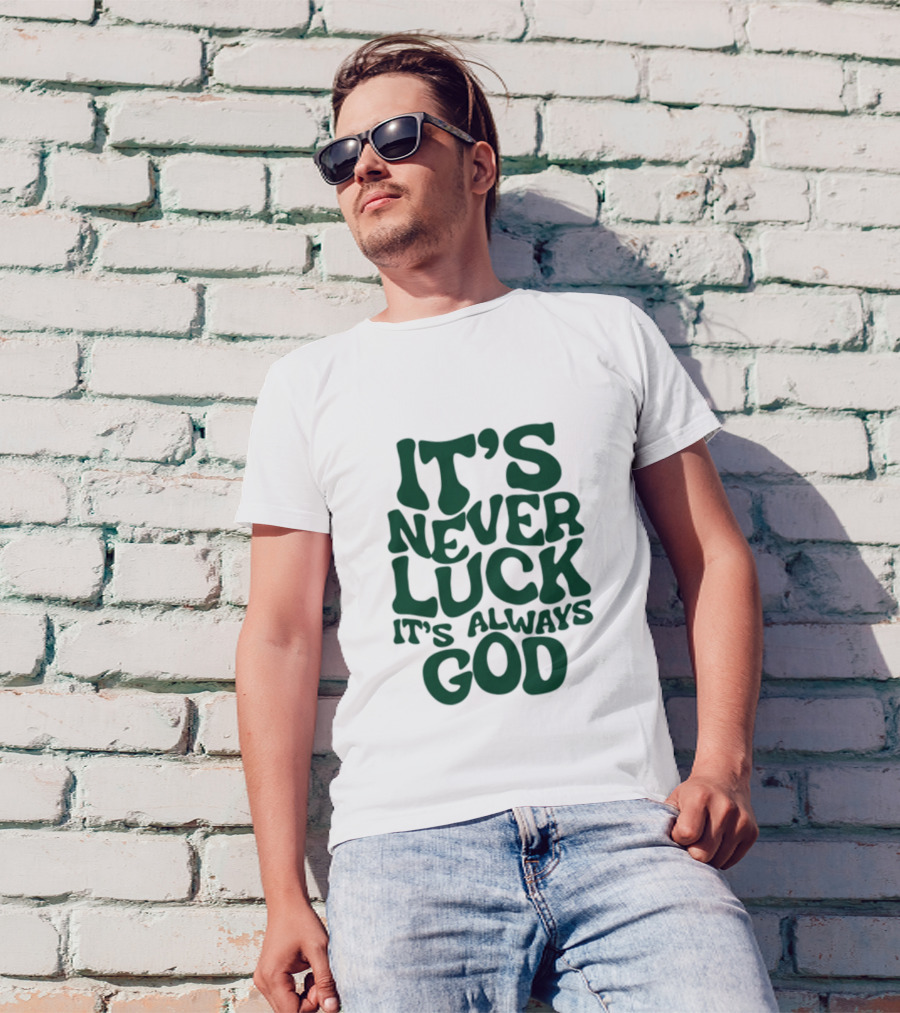 Jacque Aye It's Never Luck It's Always God T-Shirt