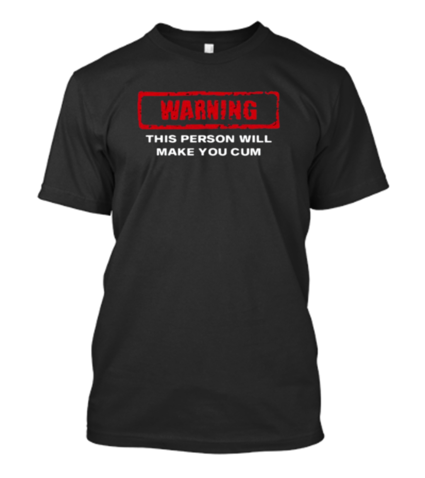 WARNING This Person Will Make You Cum T-Shirt