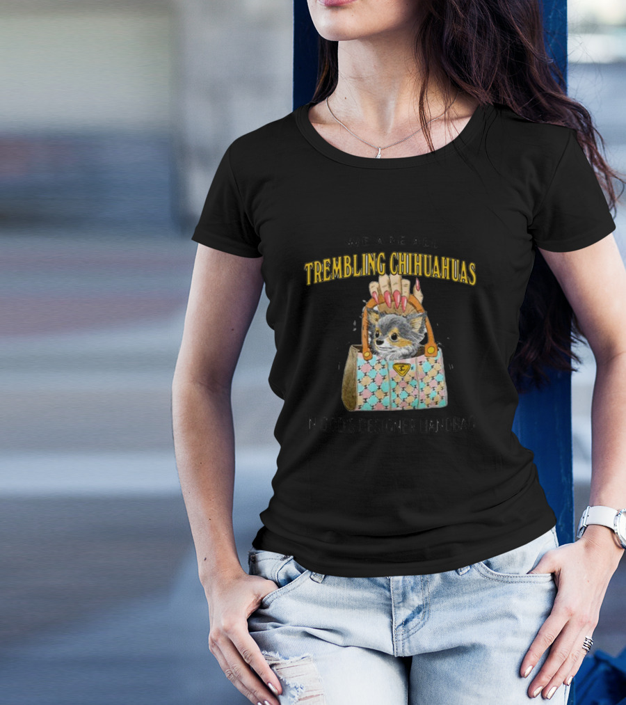 We Are All Trembling Chihuahuas In God's Designer Handbag Crafty Chihuahua Bag T-Shirt