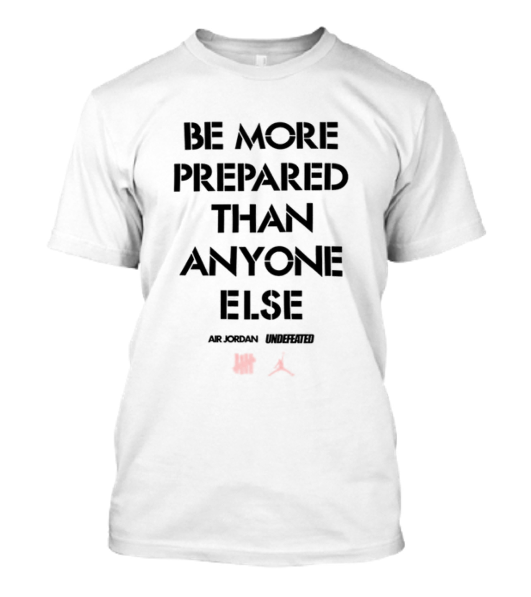 Be More Prepared Than Anyone Else Air Jordan Undefeated Collaboration T-Shirt