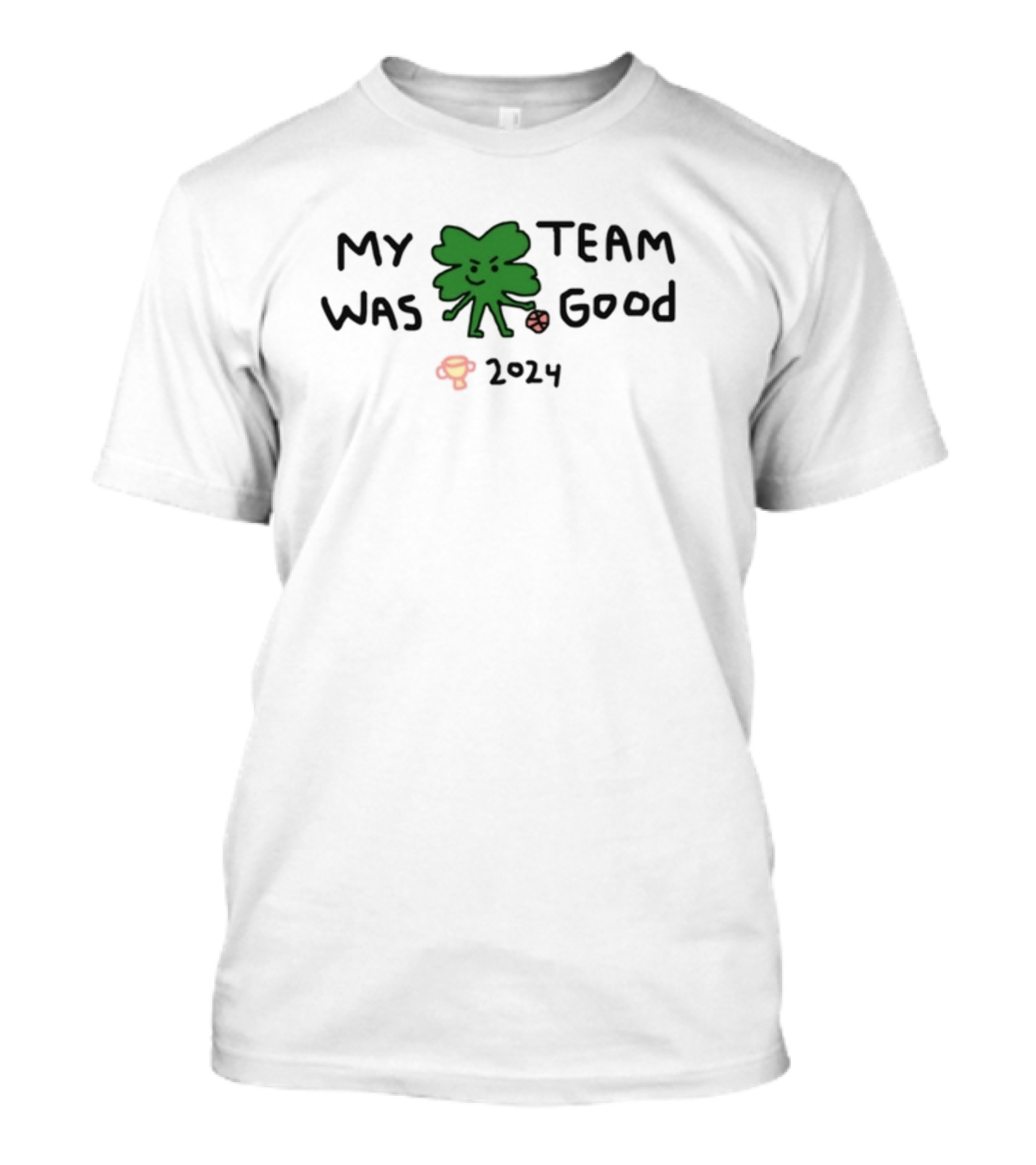 My Team Was Good 2024 Shamrock Trophy T-Shirt