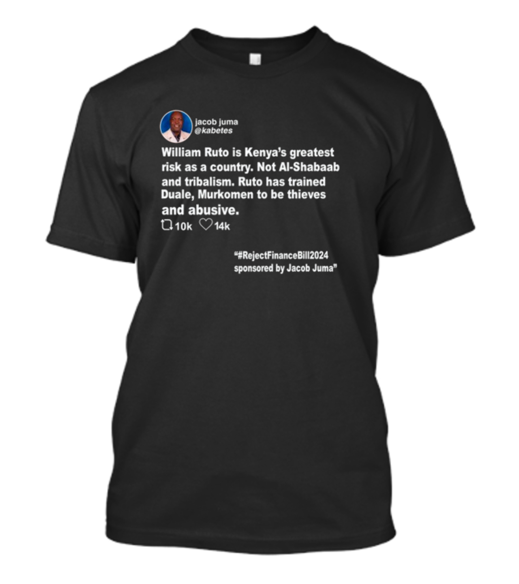 William Ruto Is Kenya's Greatest Risk Not Al-Shabaab Tribalism Reject Finance Bill 2024 Jacob Juma T-Shirt