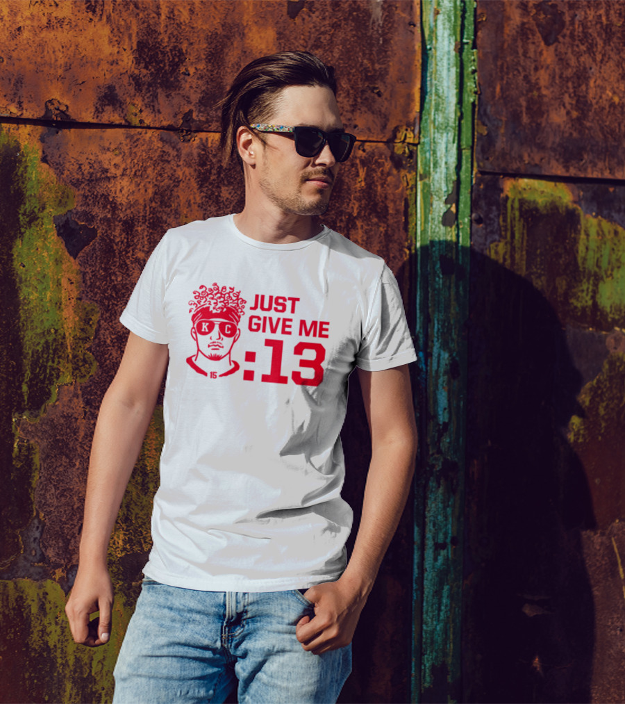 Just Give Me 13 KC Chiefs Football Mahomes T-Shirt