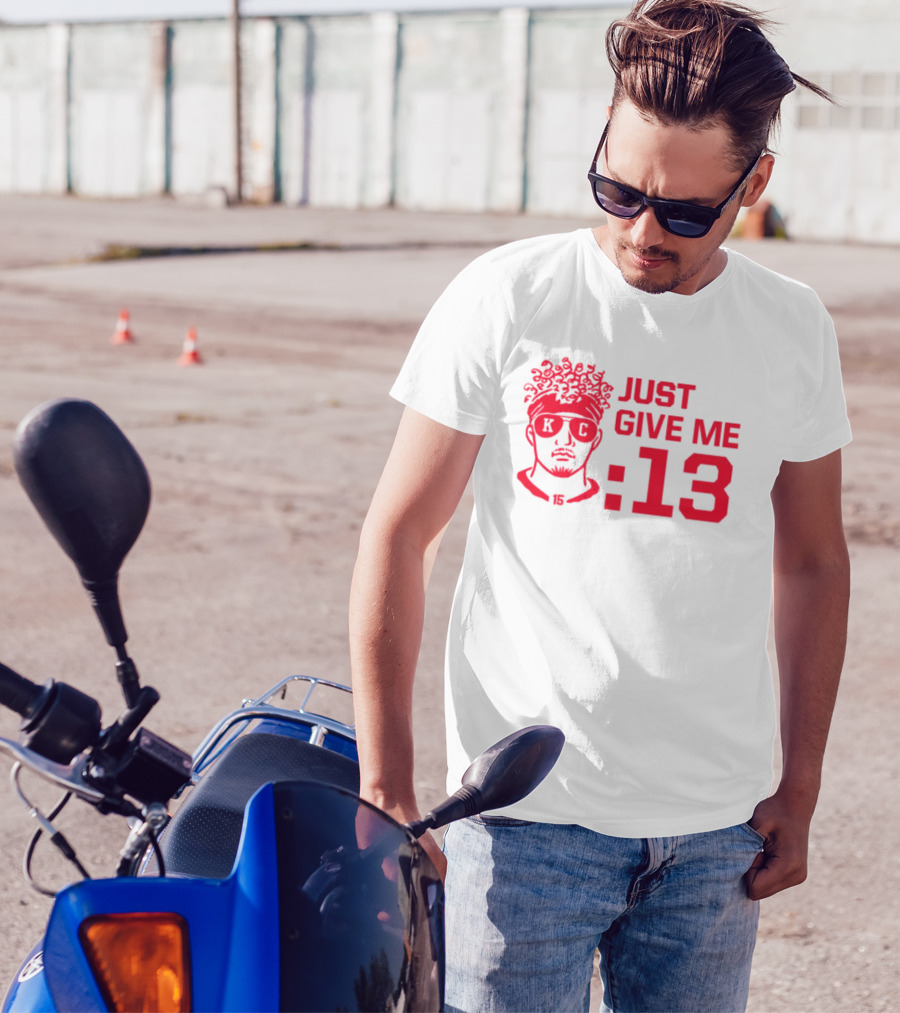 Just Give Me 13 KC Chiefs Football Mahomes T-Shirt