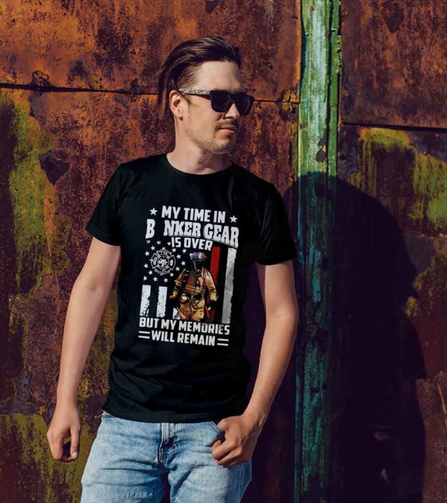 My Time In Bunker Gear Is Over Firefighter Memories Will Remain American Flag T-Shirt