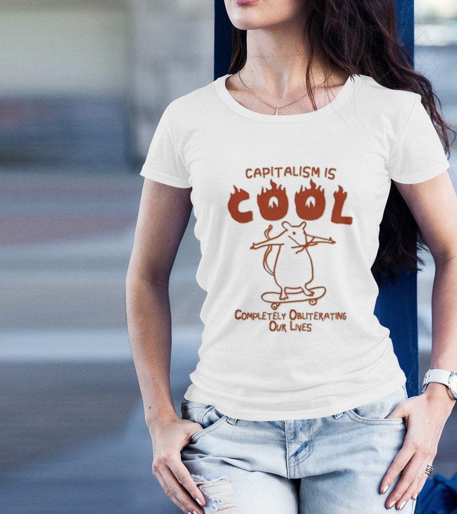 Capitalism Is Cool Completely Obliterating Our Lives Skateboarding Rat Flame Text T-Shirt