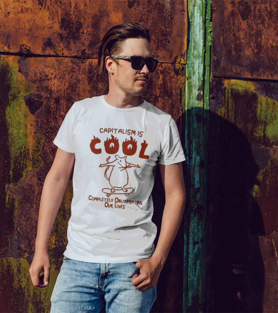 Capitalism Is Cool Completely Obliterating Our Lives Skateboarding Rat Flame Text T-Shirt